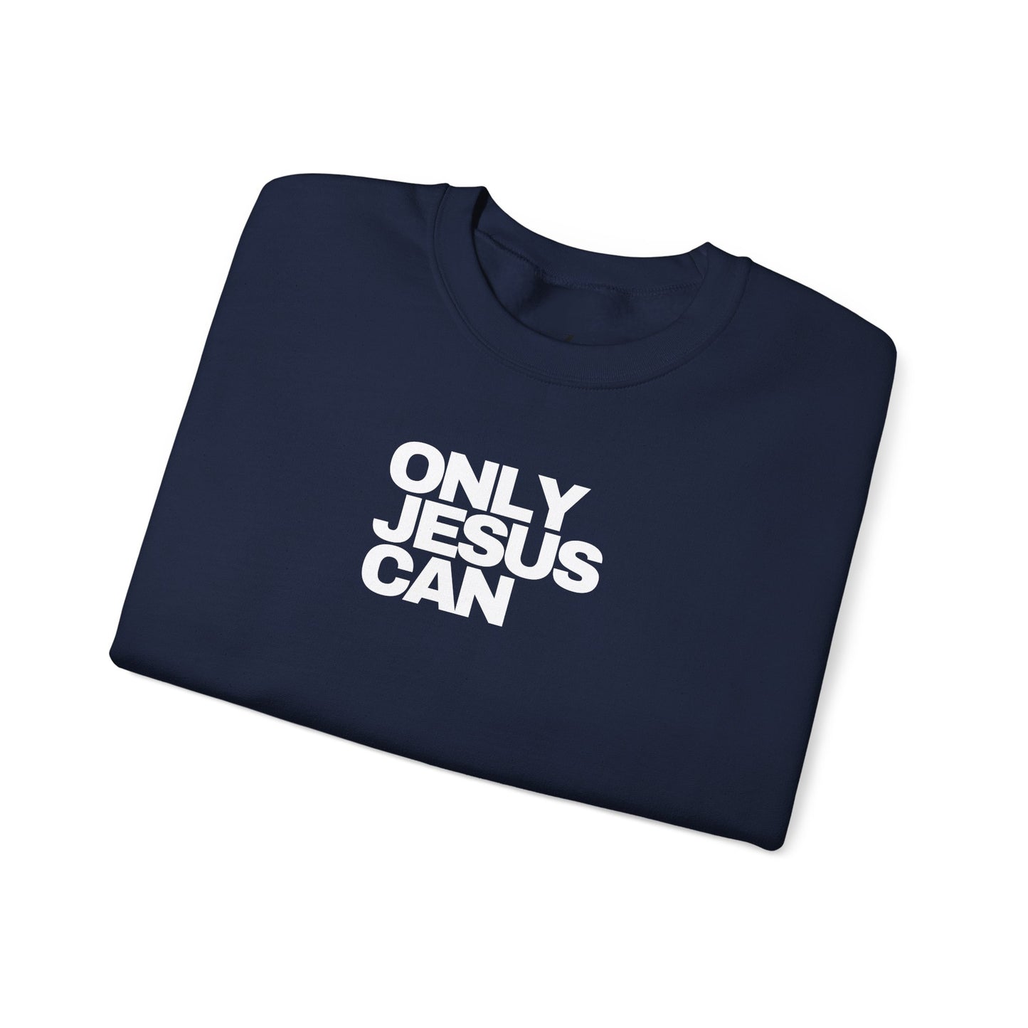 Only Jesus Can Sweatshirt