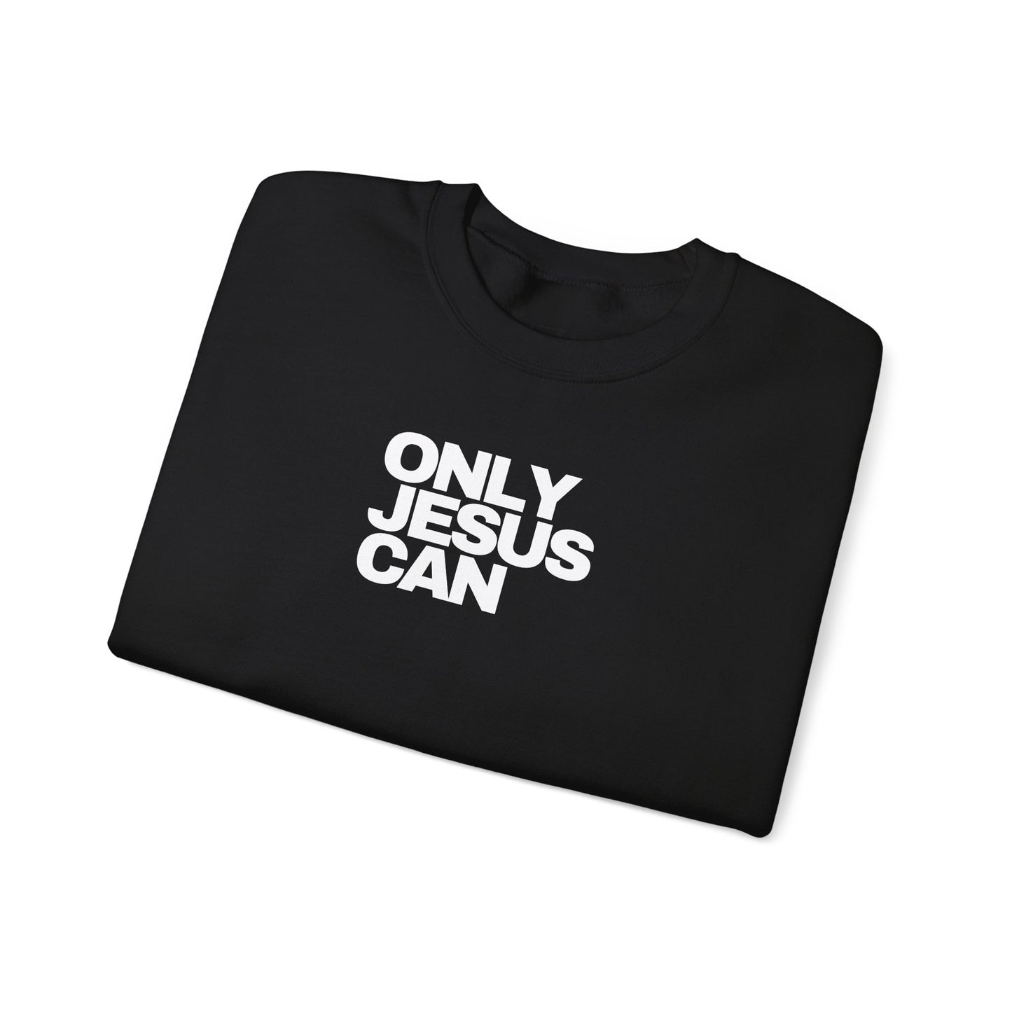 Only Jesus Can Sweatshirt