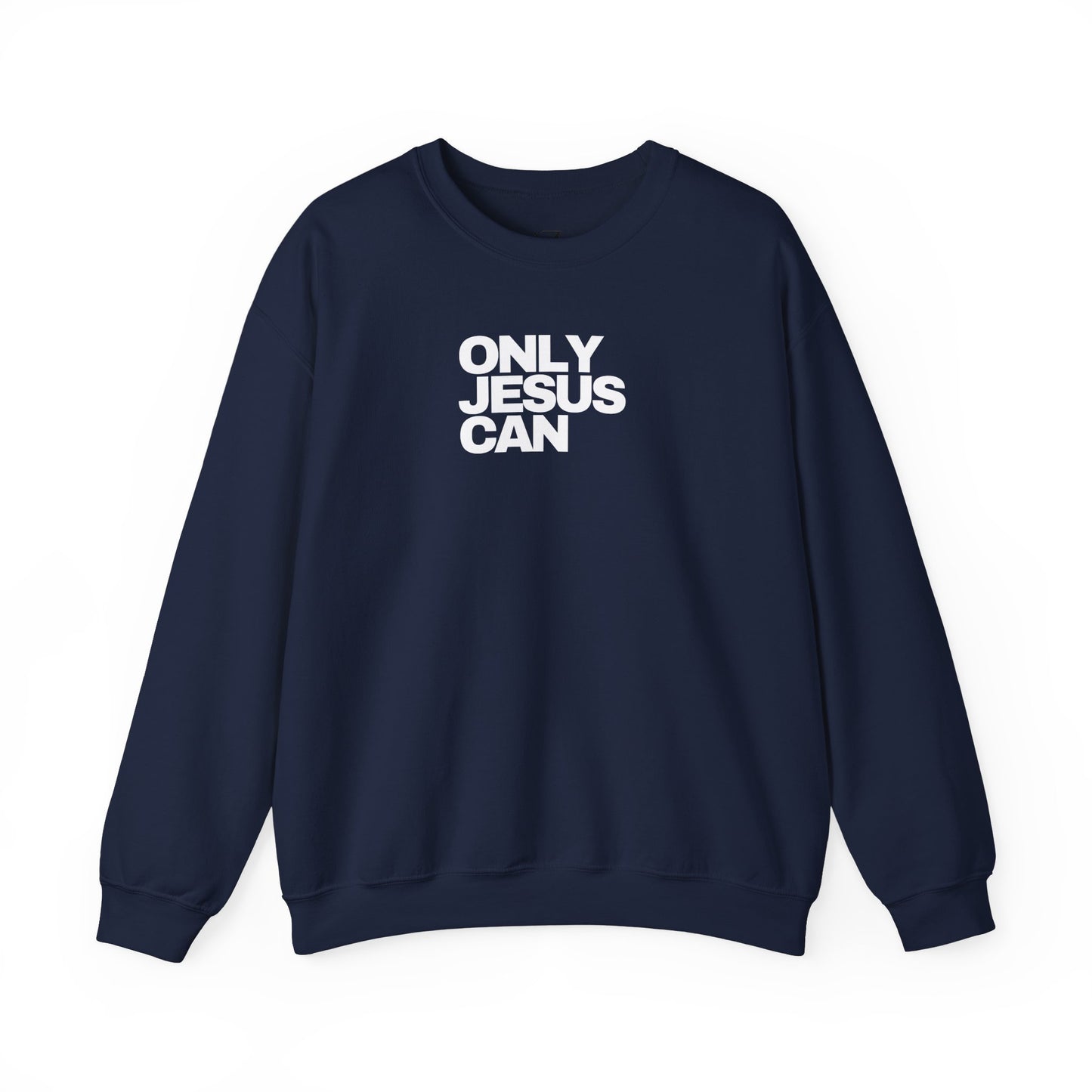 Only Jesus Can Sweatshirt